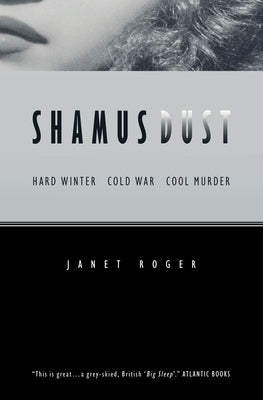 Shamus Dust: Hard Winter. Cold War. Cool Murder. by Roger, Janet