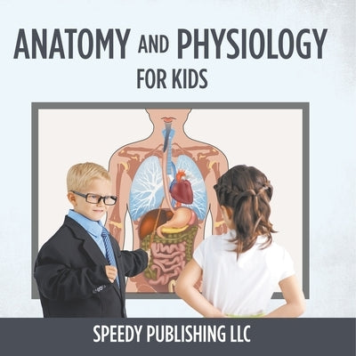 Anatomy And Physiology For Kids by Speedy Publishing LLC