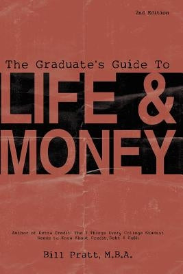The Graduate's Guide To Life & Money 2nd Edition by Pratt, Bill