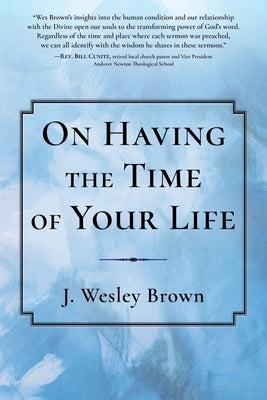 On Having the Time of Your Life by Brown, J. Wesley