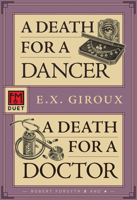 A Death for a Dancer / A Death for a Doctor: Robert Forsythe 3 and 4 by Giroux, E. X.