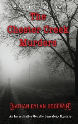 The Chester Creek Murders by Goodwin, Nathan Dylan
