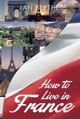 How to Live in France by Blythe, Ian