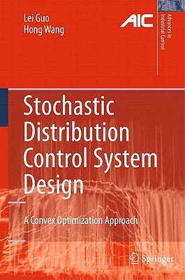 Stochastic Distribution Control System Design: A Convex Optimization Approach by Guo, Lei