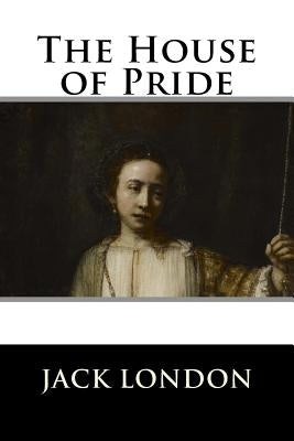 The House of Pride by Jack London