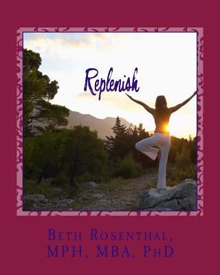 Replenish: A life enhancing activity book by Rosenthal, Mph Mba Phd Beth