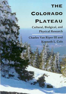 The Colorado Plateau: Cultural, Biological, and Physical Research by Van Riper, Charles
