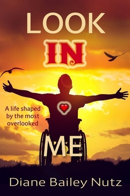 Look IN Me: A Life Shaped by the Most Overlooked by Nutz, Diane Bailey