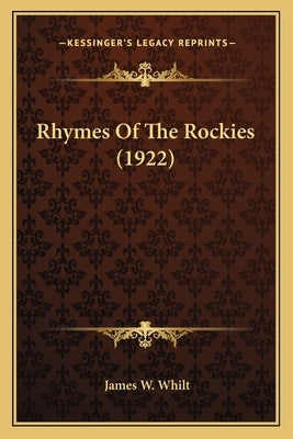 Rhymes Of The Rockies (1922) by Whilt, James W.