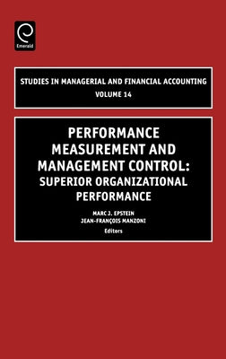 Performance Measurement and Management Control: Superior Organizational Performance by Epstein, Marc J.
