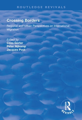 Crossing Borders: Regional and Urban Perspectives on International Migration by Gorter, Cees