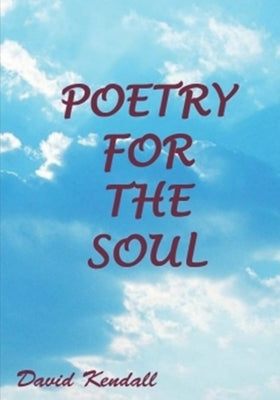 Poetry for the Soul by Kendall, Heidi N.