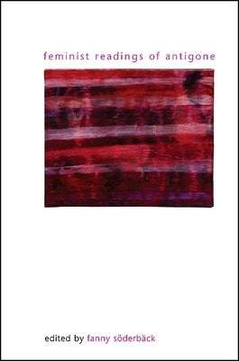 Feminist Readings of Antigone by Soderback, Fanny
