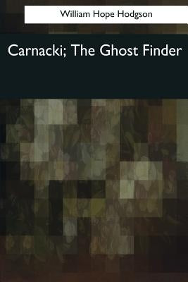 Carnacki, The Ghost Finder by Hodgson, William Hope