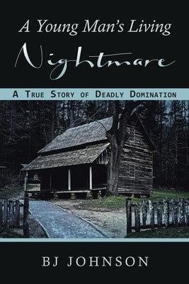 A Young Man's Living Nightmare by Johnson, Bj