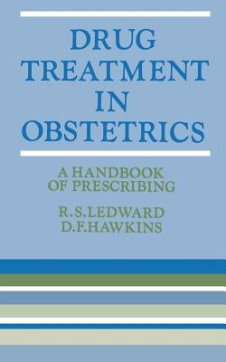 Drug Treatment in Obstetrics: A Handbook of Prescribing by Ledward, R. S.