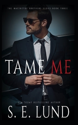 Tame Me: The Macintyre Brothers: Book Three by Lund, S. E.