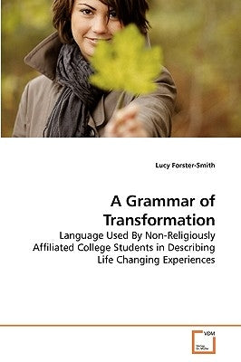 A Grammar of Transformation by Forster-Smith, Lucy