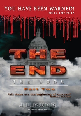 The End: The Book: Part Two: You Have Been Warned! by Robb, Jl