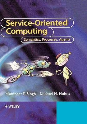 Service-Oriented Computing: Semantics, Processes, Agents by Singh, Munindar P.