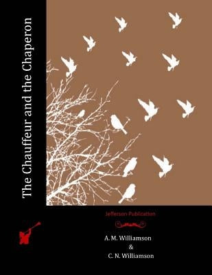 The Chauffeur and the Chaperon by Williamson, C. N.