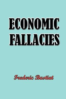 Economic Fallacies by Bastiat, Frederic