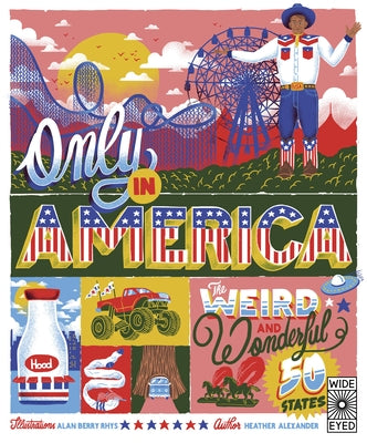 Only in America: The Weird and Wonderful 50 States by Alexander, Heather