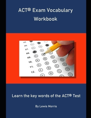 ACT Exam Vocabulary Workbook: Learn the key words of the ACT Test by Morris, Lewis