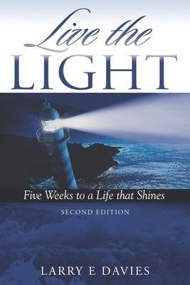 Live the LIGHT: Five Weeks to a Life That Shines - 2nd Edition by Davies, Larry E.