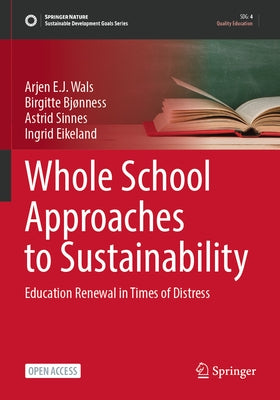 Whole School Approaches to Sustainability: Education Renewal in Times of Distress by Wals, Arjen