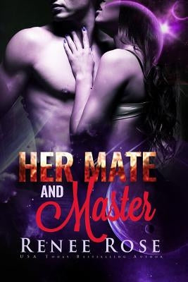 Her Mate and Master: An Alien Warrior Romance by Rose, Renee