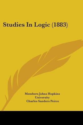Studies In Logic (1883) by Members Johns Hopkins University