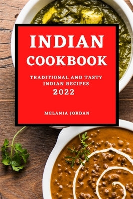 Indian Cookbook 2022: Traditional and Tasty Indian Recipes by Jordan, Melania