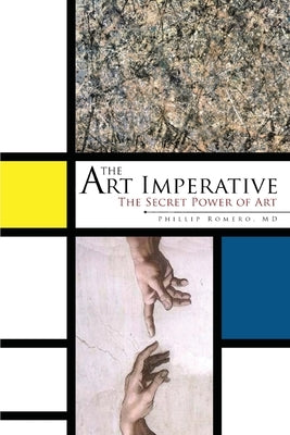 The Art Imperative: The Secret Power of Art by Romero, Phillip