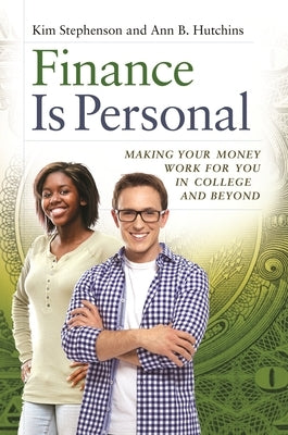 Finance Is Personal: Making Your Money Work for You in College and Beyond by Stephenson, Kim