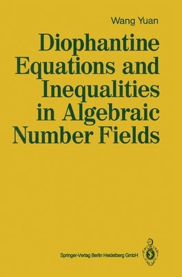 Diophantine Equations and Inequalities in Algebraic Number Fields by Wang, Yuan