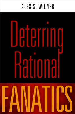 Deterring Rational Fanatics by Wilner, Alex S.