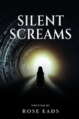 Silent Screams by Eads, Rose