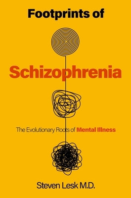 Footprints of Schizophrenia: The Evolutionary Roots of Mental Illness by Lesk, Steven