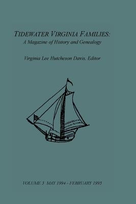 Tidewater Virginia Families: A Magazine of History and Genealogy, Volume 3, May 1994-Feb 1995 by Davis, Virginia Lee Hutcheson