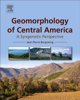 Geomorphology of Central America: A Syngenetic Perspective by Bergoeing, Jean Pierre