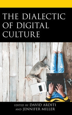 The Dialectic of Digital Culture by Arditi, David