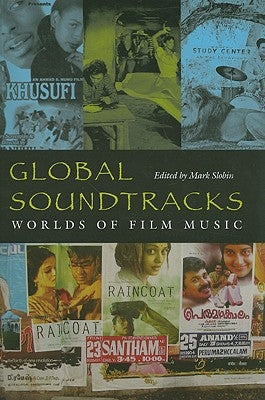 Global Soundtracks: Worlds of Film Music by Slobin, Mark