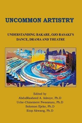 Uncommon Artistry by Adeoye Ph. D., Abdulrasheed a.