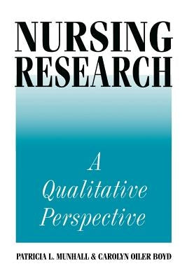 Nursing Research: A Qualitative Perspective by Munhall, Patricia L.