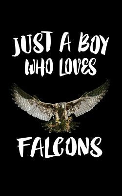 Just A Boy Who Loves Falcons: Animal Nature Collection by Marcus, Marko