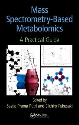 Mass Spectrometry-Based Metabolomics: A Practical Guide by Putri, Sastia Prama
