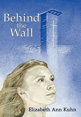 Behind the Wall by Kuhn, Elizabeth Ann
