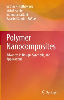 Polymer Nanocomposites: Advances in Design, Synthesis, and Applications by N. Kothawade, Sachin