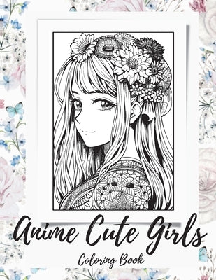 Anime Girls Coloring Book For Adults: a Fantasy Anime Girls Coloring Book with Cute and Adorable Girls by Artphoenix